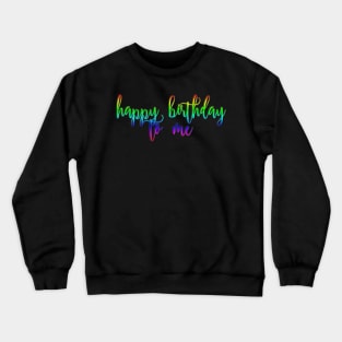 Happy Birthday To Me Crewneck Sweatshirt